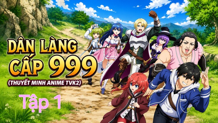 DÂN LÀNG CẤP 999 Tập 1 thuyết minh