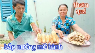 Vợ chồng Tư làm bắp nướng mỡ hành quá thơm ngon