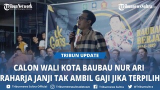 Jika Terpilih Wali Kota Baubau, Nur Ari Raharja Janji Tak Ambil Gaji Selama Lima Tahun