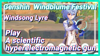 [Genshin Windblume Festival Windsong Lyre] Play [A scientific hyperelectromagnetic gun]