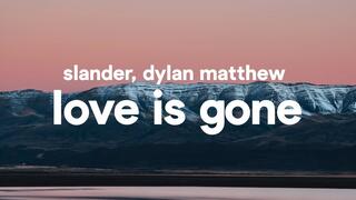 SLANDER - Love is Gone (Lyrics) feat. Dylan Matthew