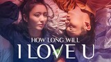 How Long Will I Love U (2018) ENG SUB