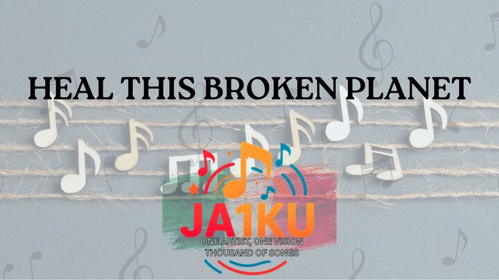 HEAL THIS BROKEN PLANET