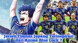 Jersey Timnas Jepang Disebut - sebut Terinspirasi dari anime Blue Lock #VCreators