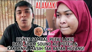 Bisnes Sambal Petai Laku! Balu Abam Sound Ali Puteh & Kakaknya Masih Tak Bayar Hutang!