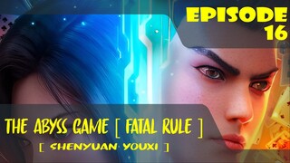 The Abyss Game Episode 16 [ Shenyuan Youxi ]