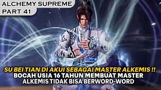 MASTER ALK3MIS MENGAKUI SU BEI TIAN LEBIH HEBAT DARI PADANYA ! - ALUR ALCHEMY SUPREME PART 41