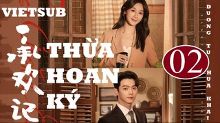Thừa Hoan Ký - Tập 02 | Vietsub - Dương Tử, Hứa Khải