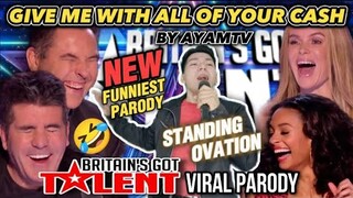 Give Me With All Of Your Cash by Ayamtv | Britains Got Talent VIRAL PARODY