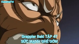 Grappler Baki TẬP 47-SỨC MẠNH GHÊ GỚM