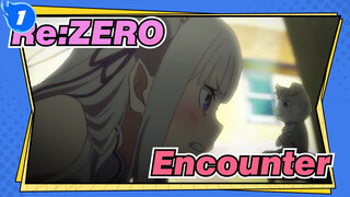 [Re:ZERO] "I'm Emilia, Just Emilia."--- Encounter Arc_1