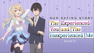 Our Dating Story: The Experienced You and The Inexperienced Me EP03 (Link in the Description)