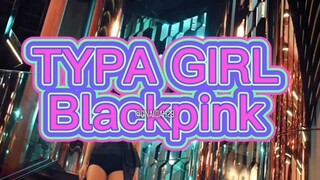 Typa girl - blackpink (no copyright pls)