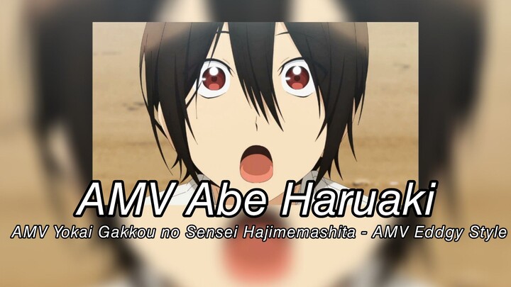 AMV Abe Haruakira - AMV Yokai Gakkou no Sensei Hajimemashita - AMV Eddgy Style