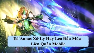 Tel'Annas Xử Lý Hay Leo Đầu Mùa - Liên Quân Mobile