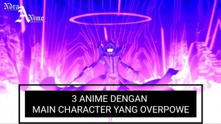 3 ANIME dengan Tokoh Utama yang sangat Over Power!!!