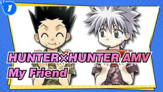 [HUNTER×HUNTER AMV] You're My Friend No Matter Where_1