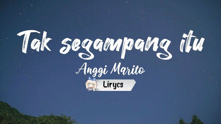 TAK SEGAMPANG ITU _     Anggi Marito