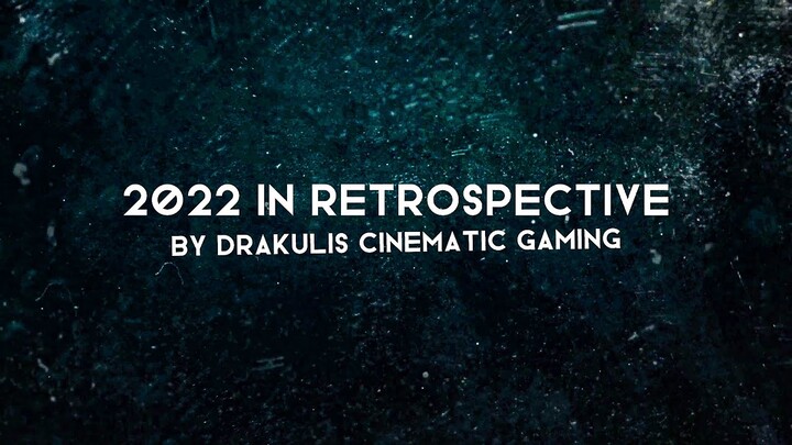 2022 in Retrospective by DraKulis Cinematic Gaming