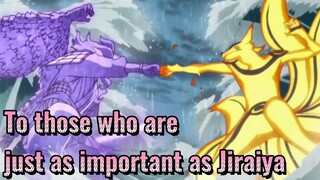 To those who are just as important as Jiraiya