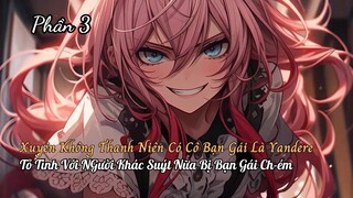 Thanh Niên Xuyên Không Có Bạn Gái Là Yandere Đem Dao Đến Nhà Cưỡng Hôn P3