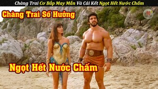 Chàng Trai Cơ Bắp MAY MẮN Và Cái Kết NGỌT HẾT NƯỚC CHẤM | Review Phim Hay