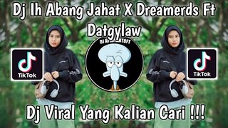 DJ IH ABANG JAHAT X DREAMERS FT DATGYLAW JEDAG JEDUG FULL BEAT VIRAL TIK TOK TERBARU 2022 !