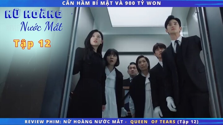 Review phim: Nữ Hoàng Nước Mắt - Queen of tears tập 12 |  CĂN HẦM BÍ MẬT VÀ 900 TỶ WON