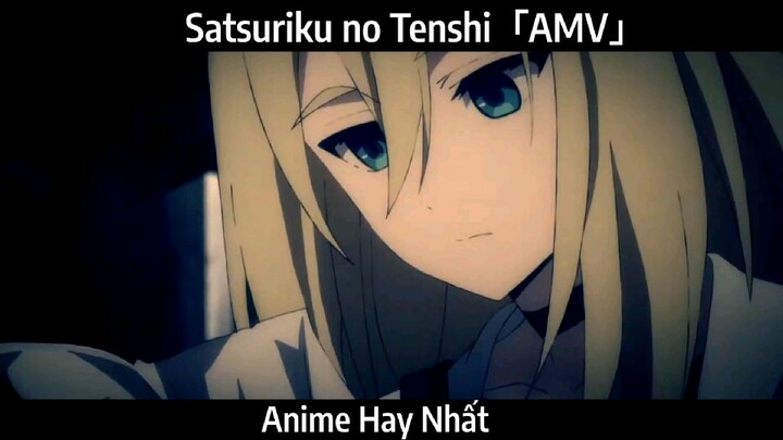 Satsuriku no Tenshi「AMV」Hay Nhất