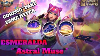 BIKIN MUSUH KETAR KETIR PAKE ESME HYPER !! || Gameplay MLBB - ESMERALDA " ASTRAL MUSE " ||