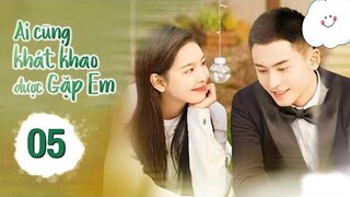 Ai Cũng Khao Khát Được Gặp Em - Tập 5 [Thuyết Minh] Trương Triết Hạn if Chương Nhược Nam
