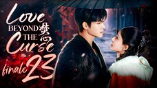 [TEMP] EP23 FINALE Love Beyond the Curse (2025)