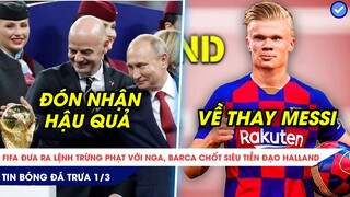 TIN BÓNG ĐÁ TRƯA 1/3| FIFA UEFA GÂY CHẤN ĐỘNG KHI PHẠT NGA QUÁ NẶNG, BARCA CHỐT NGƯỜI THAY THẾ MESSI