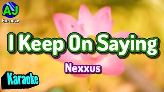 I KEEP ON SAYING - Nexxus | KARAOKE HD