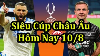 Lịch Thi Đấu Bóng Đá Hôm Nay 10/8 - Siêu Cúp Châu Âu UEFA Super Cup 2022 - Thông Tin Trận Đấu