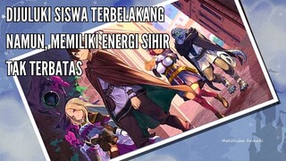 Dijuluki Siswa Terbelakang. Namun, Memiliki Energi Sihir Tak Terbatas.