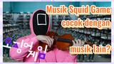 Musik Squid Game cocok dengan musik lain?