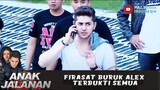 FIRASAT BURUK ALEX TERBUKTI SEMUA - ANAK JALANAN 712