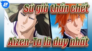 Sứ giả thần chết |Aizen-Đứng trên đỉnh cao, Ta là duy nhất_2