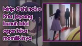 Mirip Anime Oshi no Ko, Pria di Jepang membunuh seorang  Idol agar menjadi Miliknya