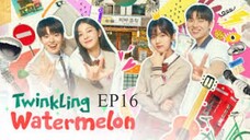 Twinkling Watermelon__EP16. ENG SUB (2023)