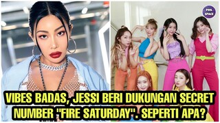 VIBES BADASS, JESSI BERI DUKUNGAN SECRET NUMBER "FIRE SATURDAY"!! SEPERTI APA?
