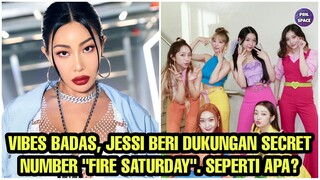 VIBES BADASS, JESSI BERI DUKUNGAN SECRET NUMBER "FIRE SATURDAY"!! SEPERTI APA?