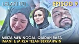 Lelaki Itu Episod 9 Full Recap : Mirza Meninggal, Qaidah Curiga Imani dan Mirza Telah Berkahwin