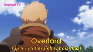 Overlord Tập 6 - Đi tìm sinh vật ma thuật