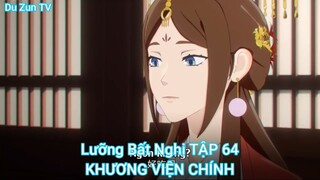 Lưỡng Bất Nghi TẬP 64-KHƯƠNG VIỆN CHÍNH