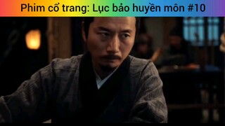 Phim cổ trang: Lục bảo huyền môn #10