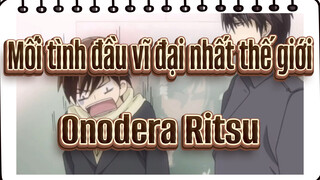 [Mối tình đầu vĩ đại nhất thế giới ] Onodera Ritsu Cut 3