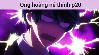 Ông hoàng né thính p20