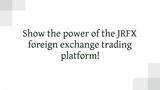 Show the power of the JRFX foreign exchange trading platform!